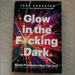 Glow in the F*cking Dark by Tara Schuster | Hardcover